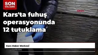 Kars'ta fuhuş operasyonunda 12 tutuklama