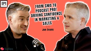 Jon Evans: From CMO to Podcast Pro! Driving Confidence in Marketing & Sales