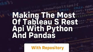 Making the most of tableau s rest api with python and pandas