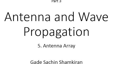 ch5 P3 Antenna Arrays, Binomial array, planer array, circular array, log periodic and yagi uda ant.