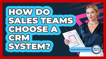 How Do Sales Teams Choose A CRM System?