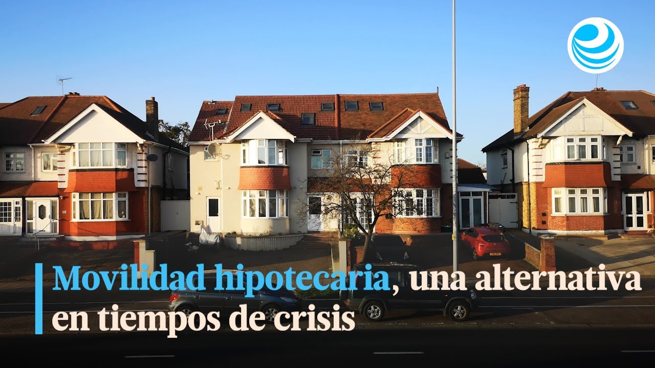 Movilidad hipotecaria, una alternativa en tiempos de crisis
