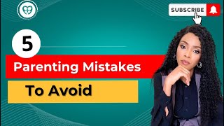 5 Parenting Mistakes To Avoid #parenting #parentingmistakes