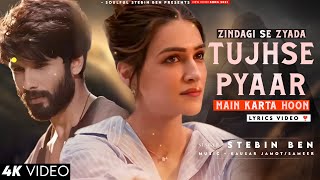 Zindagi Se Zyada Tujhse Pyaar Main Karta Hoon (Lyrics) Stebin Ben | Shahid K, Kriti S| New Song 2023