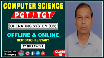 COMPUTER SCIENCE for PGT / TGT (Operating System-OS) CLASS-5 (By Shailesh Sir) DSSSB KVS NVS HTET UP