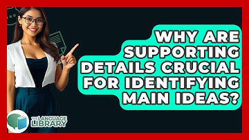 Why Are Supporting Details Crucial For Identifying Main Ideas? - The Language Library
