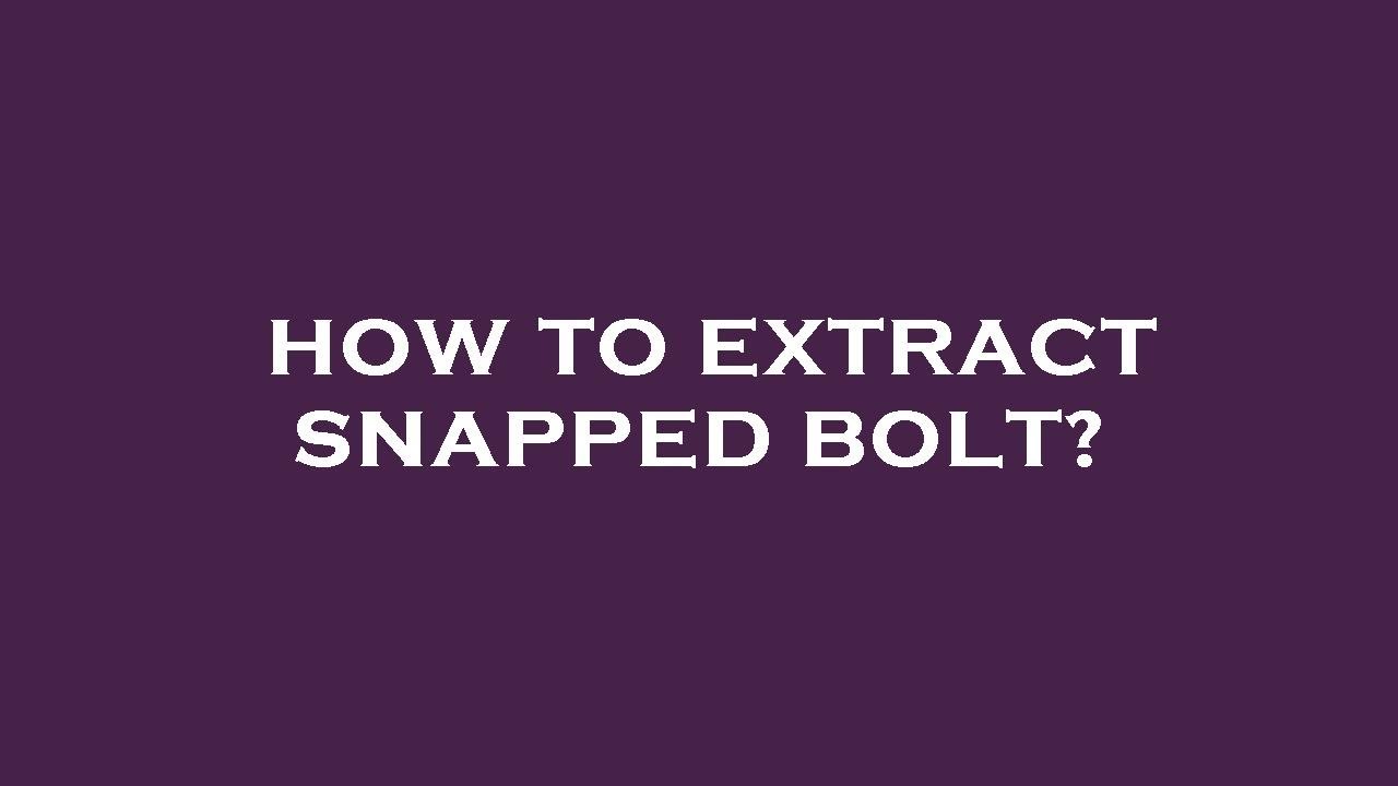 How to extract snapped bolt? YouTube