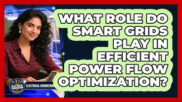 What Role Do Smart Grids Play In Efficient Power Flow Optimization?