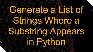 Generate a List of Strings Where a Substring Appears in Python
