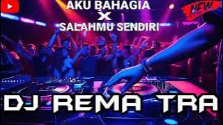 AKU BAHAGIA X SALAHMU SENDIRI REMIX 2024 DJ REMA TRA (BATAM ISLAND)