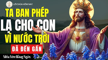 🔴 TA BAN PHÉP LẠ CHO CON VÌ NƯỚC TRỜI ĐÃ ĐẾN GẦN| Lời Chúa hôm nay | radio mến yêu hằng ngày