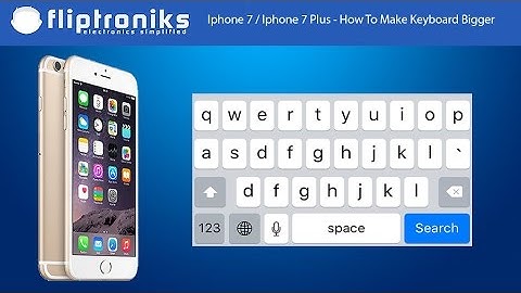 Iphone 7 / Iphone 7 Plus - How To Make Keyboard Bigger - Fliptroniks.com