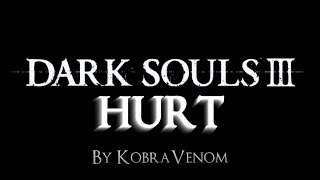 Dark Souls 3 Tribute (Edit) - "Hurt" trailer by KobraVenom