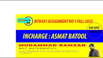 MTH301 ASSIGNMENT NO 1 FALL 2025 INCHARGE ASMAT BATOOL BY MUHAMMAD RAMZAN
