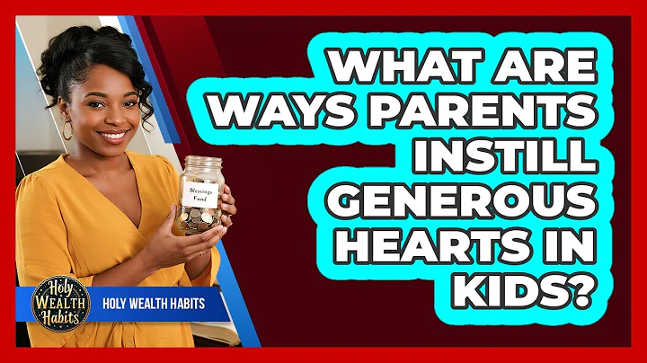 What Are Ways Parents Instill Generous Hearts In Kids?