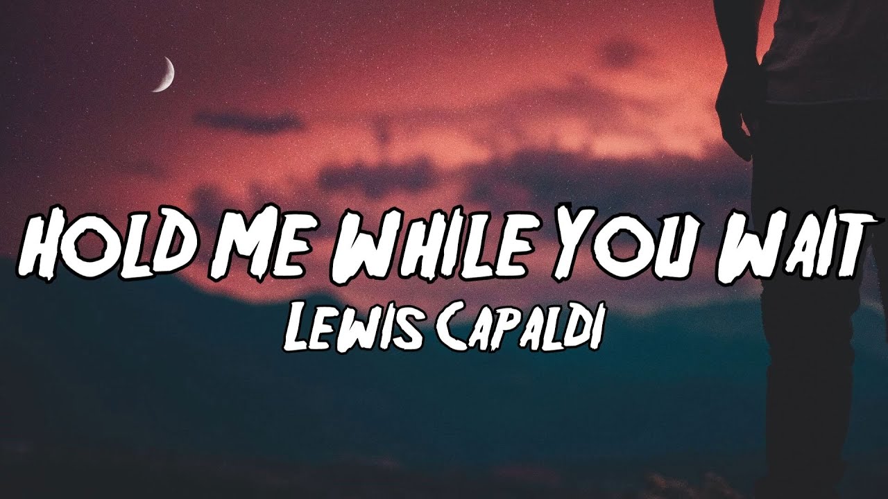 Lewis Capaldi Hold Me While You