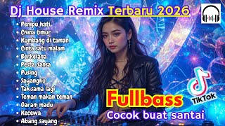 DJ HOUSE REMIX FULLBASS‼️| TERBARU TIKTOK VIRAL 2026‼️| DJ PENIPU HATI | DJ CHINA TIMUR 🔊