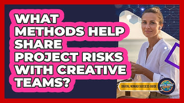 What Methods Help Share Project Risks With Creative Teams?