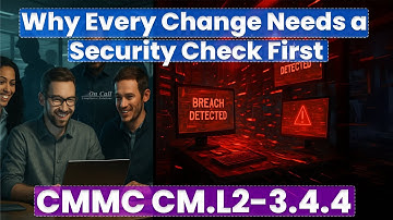 CMMC Control CM.L2-3.4.4 – Why Every Change Needs a Security Gut Check FIRST