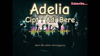 Judul Lagu Adelia   Cipt : Adi Bere