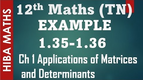 12th maths chapter 1 example 1.35-1.36 applications of Matrices and Determinants  hiba maths