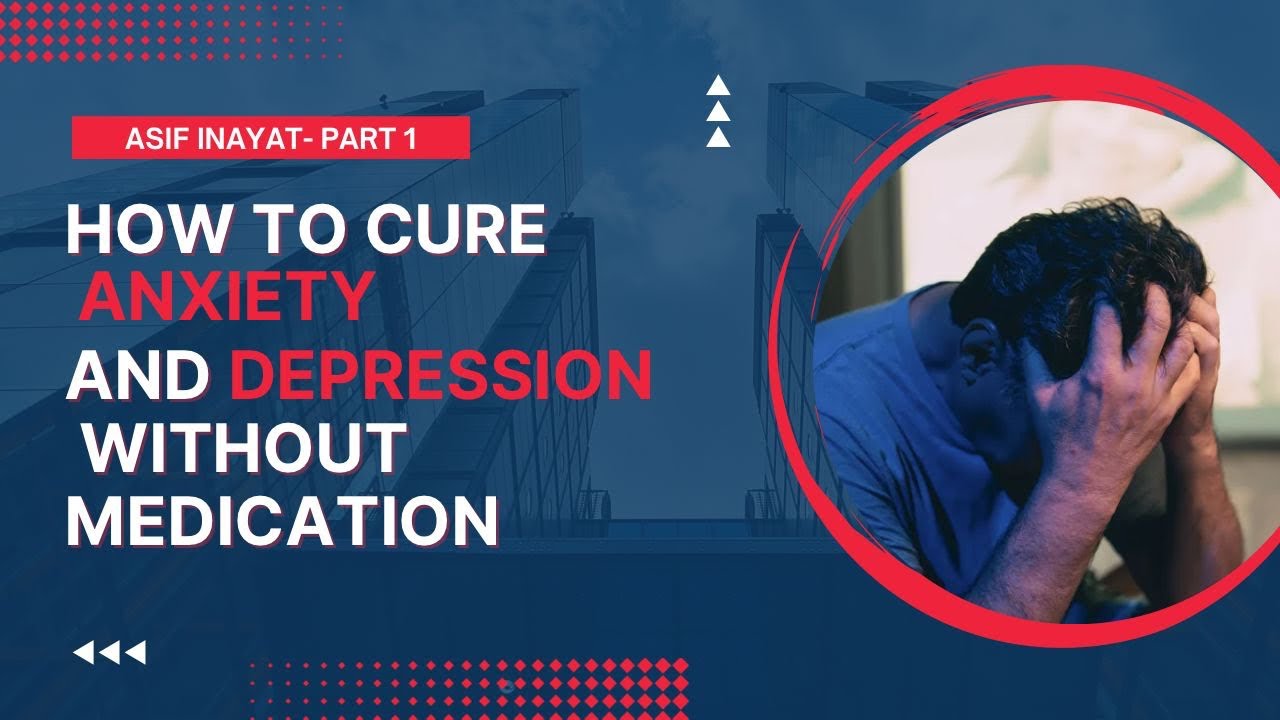How to treat Anxiety & Depression without Medication | Asif Inayat Live ...