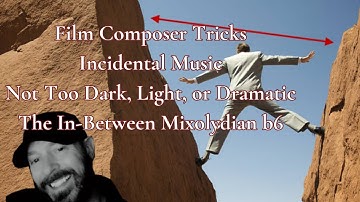 Film Composer Tricks Mixolydian Flat Six "Incidental Not Too Dark or Light"