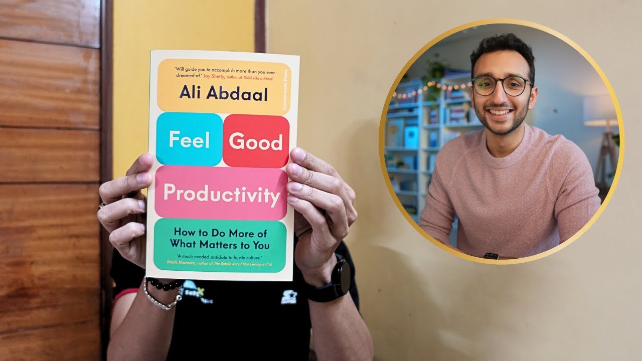 Feel-Good Productivity: How to Do More of What Matters to You by Ali Abdaal