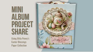 Using Bitty Penny's Easter Blessings to make a mini album. New mini album walk through