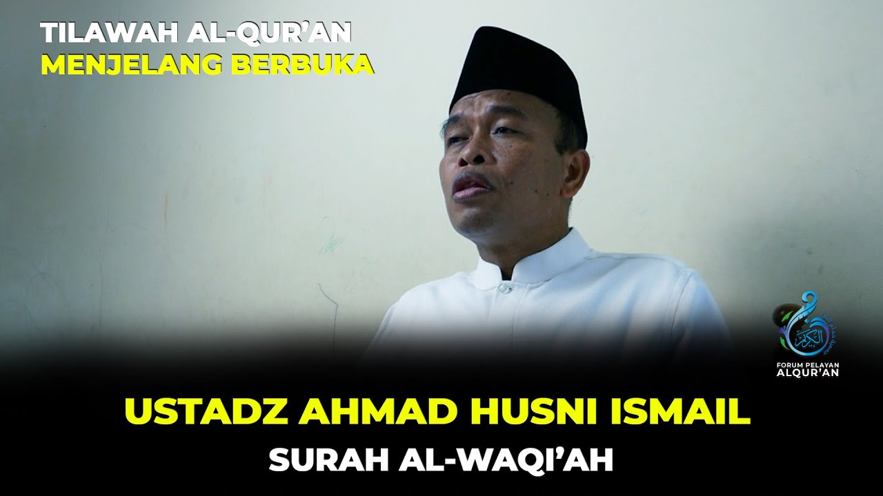 TILAWAH AL-QUR'AN MENJELANG BERBUKA: Ustadz Ahmad Husni Ismail; (Surah Al-Waqi'ah)
