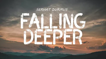 Falling Deeper - Serhat Durmus