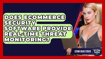 Does eCommerce Security Software Provide Real-Time Threat Monitoring? | Ecom SaaS Stack News