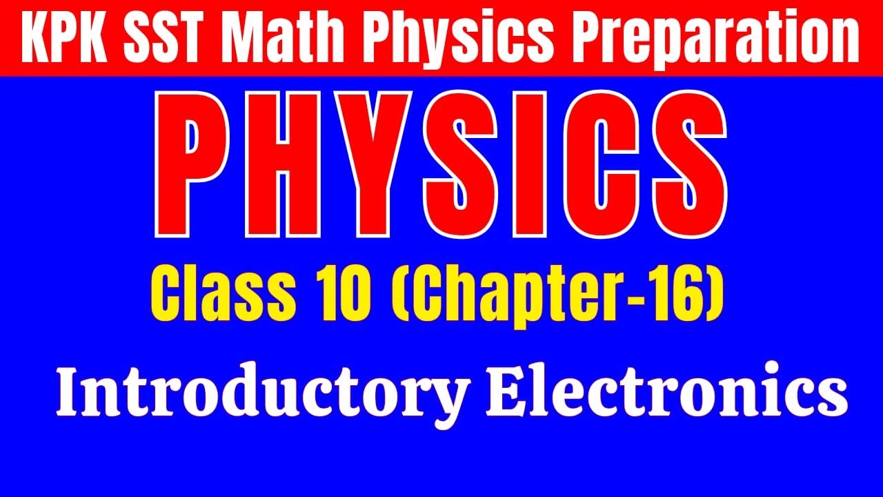Introductory Electronics | Class 10 Chapter 16 | KPK SST Math/Phy & Lecturer Physics Preparation