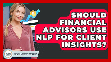 Should Financial Advisors Use NLP For Client Insights? - Wealth Advisor Success Hub