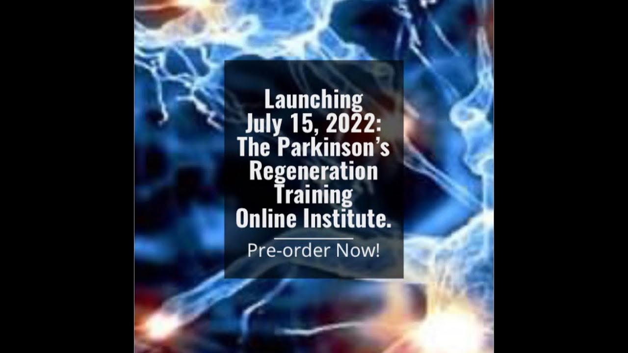 The Parkinson’s Regeneration Training Online Institute: Launching July 15,2022