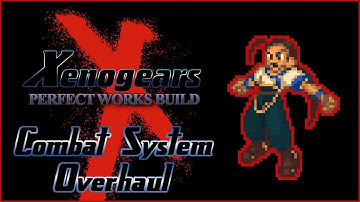 Combat System Reworks - Xenogears: Perfect Works Build