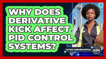 Why Does Derivative Kick Affect PID Control Systems? - Electrical Engineering Essentials