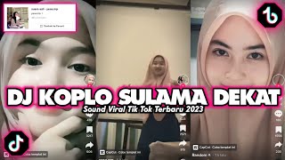 DJ KOPLO SULAMA DEKAT X TERNYATA ADA AKIMILAKU MENGKANE‼️DJ TIKTOK VIRAL 2023