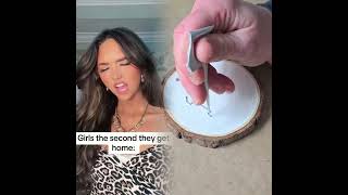 Girls The Second They Get Home.