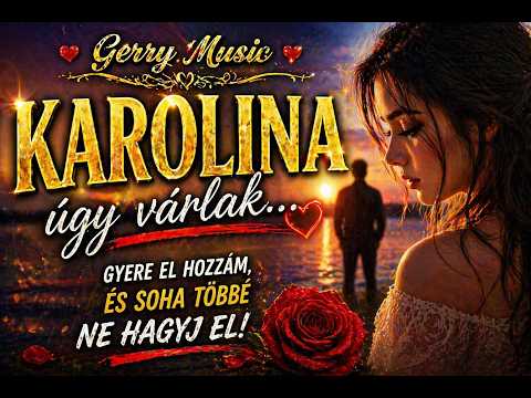Karolina… ❤️ Egy Dal, Amit Minden Karolinának Hallania Kell | Gerry Music