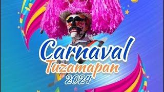 CARNAVAL TUZAMAPAN 2024  || el mejor de la región