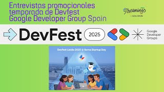 Devfest Lleida 2025, entrevistas promocionales temporada de Devfest Google Developer Group Spain