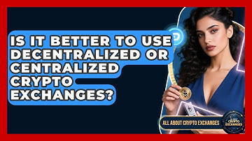 Is It Better to Use Decentralized or Centralized Crypto Exchanges? - All About Crypto Exchanges