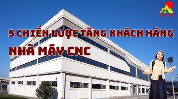 5 Chiến Lược Tăng Khách Hàng Cực Hiệu Quả Cho Doanh Nghiệp Gia Công Cơ Khí!#cncmachining