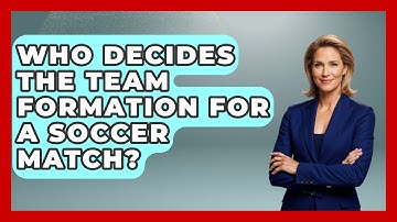 Who Decides the Team Formation for a Soccer Match? - Soccer Stats Vault