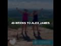 40-weeks to Alex James