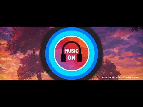 play-for-me-kaweni-merry-remix-|dj-tik-tok-goyang-lemes-bunga