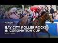 Bay City Roller dominates in Coolmore Coronation Cup! | Full Race | Racing TV
