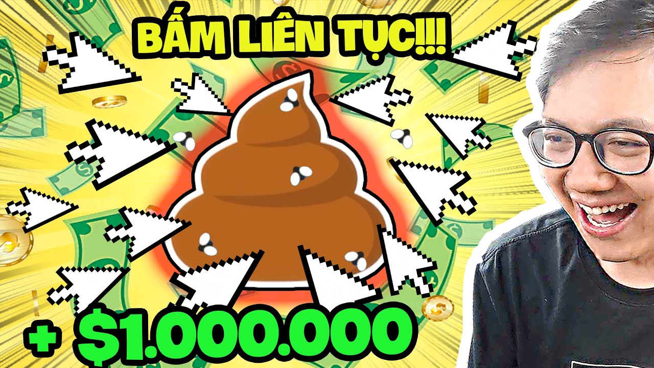 Bấm Vào Cục Phân Quá Nhiều, Tôi Kiếm Được 1 Triệu Đô (gần tới)