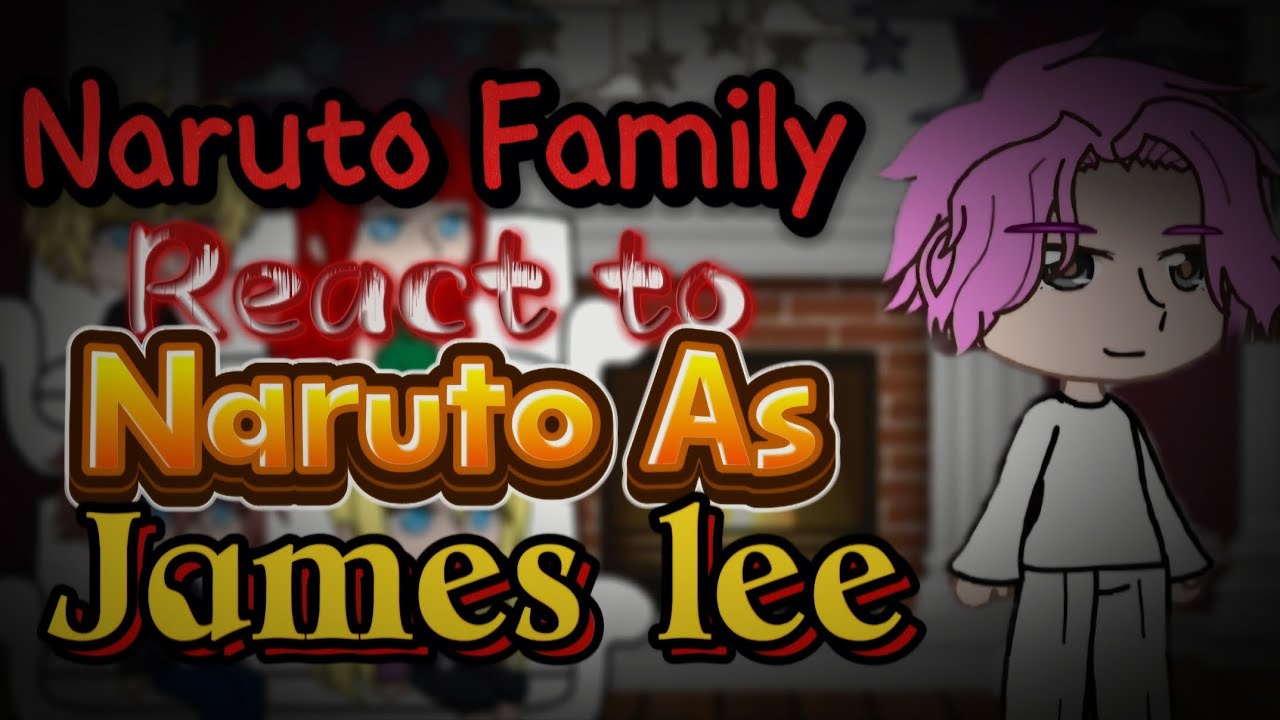 Naruto Family's  react to Naruto as James lee || LOOKISM X NARUTO || Au in read description
